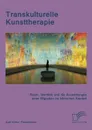 Transkulturelle Kunsttherapie. Der therapeutische Raum, Identitat und die Auswirkungen einer Migration im psychologischen und soziologischen Kontext - Axel Klöss-Fleischmann