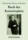 Buch der Katastrophen - Hermann Harry Schmitz