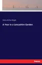 A Year in a Lancashire Garden - Henry Arthur Bright