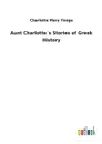 Aunt Charlotte.s Stories of Greek History - Charlotte Mary Yonge
