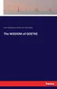 The WISDOM of GOETHE - Johann Wolfgang von Goethe, John Stuart Blackie