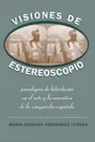 Visiones de Estereoscopio. Paradigma de hibridacion en la ficcion y el arte de la vanguardia espanola - María Soledad Fernández Utrera