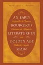 An Early Bourgeois Literature in Golden Age Spain. Lazarillo de Tormes, Guzman de Alfarache and Baltasar Gracian - Francisco J. Sánchez