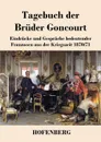 Tagebuch der Bruder Goncourt - Edmond de Goncourt, Jules de Goncourt