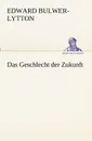 Das Geschlecht Der Zukunft - Edward Bulwer Lytton Lytton