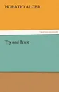 Try and Trust - Horatio Jr. Alger