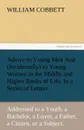 Advice to Young Men and (Incidentally) to Young Women in the Middle and Higher Ranks of Life. in a Series of Letters, Addressed to a Youth, a Bachelor - William Cobbett