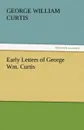 Early Letters of George Wm. Curtis - George William Curtis