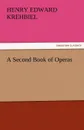 A Second Book of Operas - Henry Edward Krehbiel