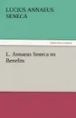 L. Annaeus Seneca on Benefits - Lucius Annaeus Seneca