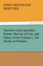 Narrative and Legendary Poems. Barclay of Ury, and Others from Volume I., the Works of Whittier - John Greenleaf Whittier