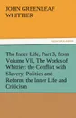 The Inner Life, Part 3, from Volume VII, the Works of Whittier. The Conflict with Slavery, Politics and Reform, the Inner Life and Criticism - John Greenleaf Whittier