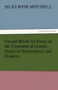 Fat and Blood an Essay on the Treatment of Certain Forms of Neurasthenia and Hysteria - Silas Weir Mitchell, S. Weir (Silas Weir) Mitchell