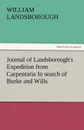 Journal of Landsborough.s Expedition from Carpentaria in Search of Burke and Wills - William Landsborough