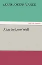 Alias the Lone Wolf - Louis Joseph Vance