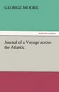 Journal of a Voyage Across the Atlantic - George Moore