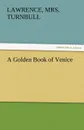 A Golden Book of Venice - Lawrence Turnbull