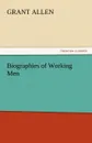 Biographies of Working Men - Grant Allen