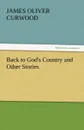 Back to God.s Country and Other Stories - James Oliver Curwood