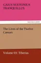 The Lives of the Twelve Caesars, Volume 03. Tiberius - Gaius Suetonius Tranquillus