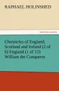 Chronicles of England, Scotland and Ireland (2 of 6) England (1 of 12) William the Conqueror - Raphael Holinshed