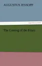 The Coming of the Friars - Augustus Jessopp