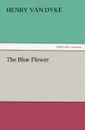 The Blue Flower - Henry Van Dyke