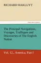 The Principal Navigations, Voyages, Traffiques, and Discoveries of the English Nation, Vol. XII., America, Part I. - Richard Hakluyt