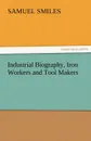 Industrial Biography, Iron Workers and Tool Makers - Samuel Jr. Smiles