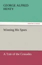 Winning His Spurs - George Alfred Henty