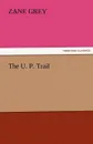 The U. P. Trail - Zane Grey
