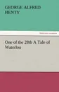One of the 28th a Tale of Waterloo - G. A. Henty