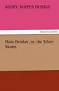 Hans Brinker, Or, the Silver Skates - Mary Mapes Dodge