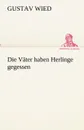 Die Vater Haben Herlinge Gegessen - Gustav Wied