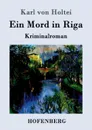 Ein Mord in Riga - Karl von Holtei