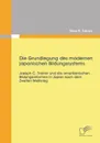 Die Grundlegung Des Modernen Japanischen Bildungssystems. Joseph C. Trainor Und Die Amerikanischen Bildungsreformen in Japan Nach Dem Zweiten Weltkrie - Steve R. Entrich