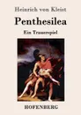 Penthesilea - Heinrich von Kleist