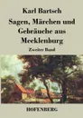 Sagen, Marchen und Gebrauche aus Mecklenburg - Karl Bartsch