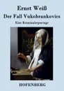 Der Fall Vukobrankovics - Ernst Weiß