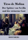 Der Spotter von Sevilla und der steinerne Gast - Tirso de Molina