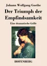 Der Triumph der Empfindsamkeit - Johann Wolfgang Goethe