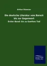 Die deutsche Literatur vom Barock bis zur Gegenwart - Arthur Eloesser