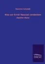 Was Wir Ernst Haeckel Verdanken - Heinrich Schmidt