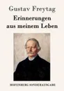 Erinnerungen aus meinem Leben - Gustav Freytag