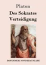Des Sokrates Verteidigung - Platon