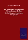 Die Erhaltenen Darstellungen Alexanders Des Grossen - Johann Jakob Bernoulli