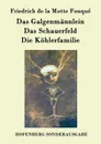 Das Galgenmannlein / Das Schauerfeld / Die Kohlerfamilie - Friedrich de la Motte Fouqué