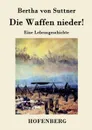Die Waffen nieder. - Bertha von Suttner