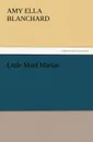 Little Maid Marian - Amy Ella Blanchard