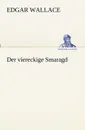 Der viereckige Smaragd - Edgar Wallace